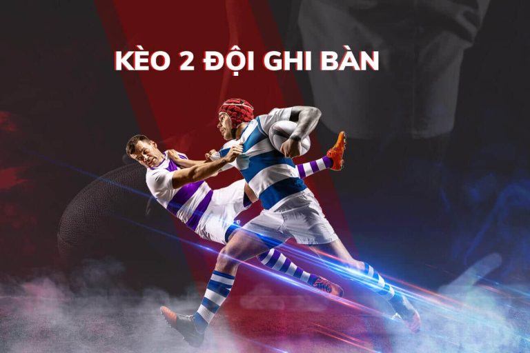 Kèo 2 đội ghi bàn là gì? Các loại kèo 2 đội ghi bàn phổ biến