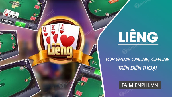 Top game đánh bài Liêng online, offline hay nhất