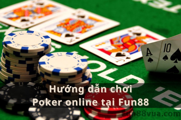 Hướng dẫn chơi Poker Online tại Fun88 trên Điện thoại, PC ✅