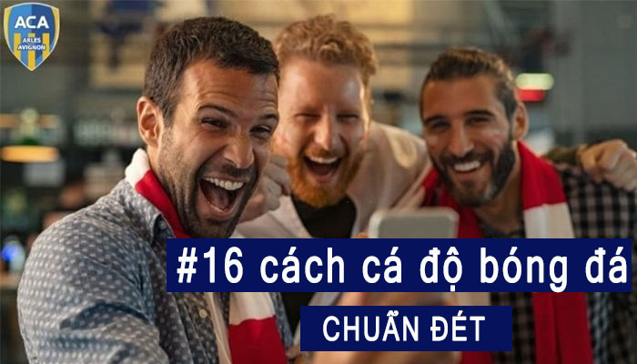 15+ Cách chơi cá độ bóng đá không thua | Hướng dẫn bắt độ