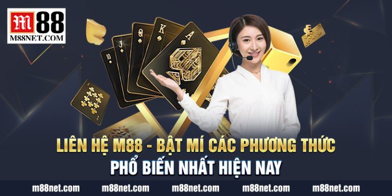 Liên Hệ M88 – Bật Mí Các Phương Thức Phổ Biến Nhất Hiện Nay